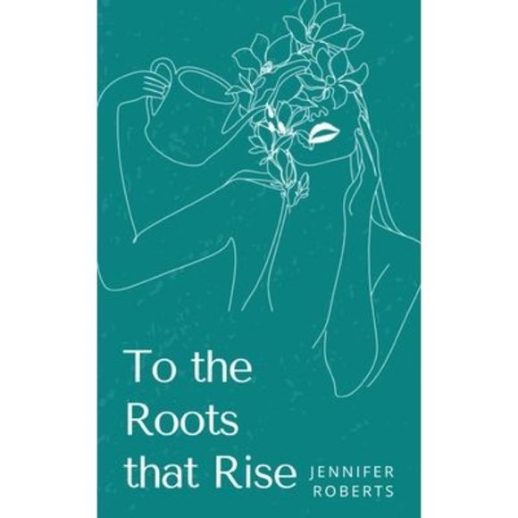 To the Roots that Rise -- Jennifer Roberts - Picture 1 of 1
